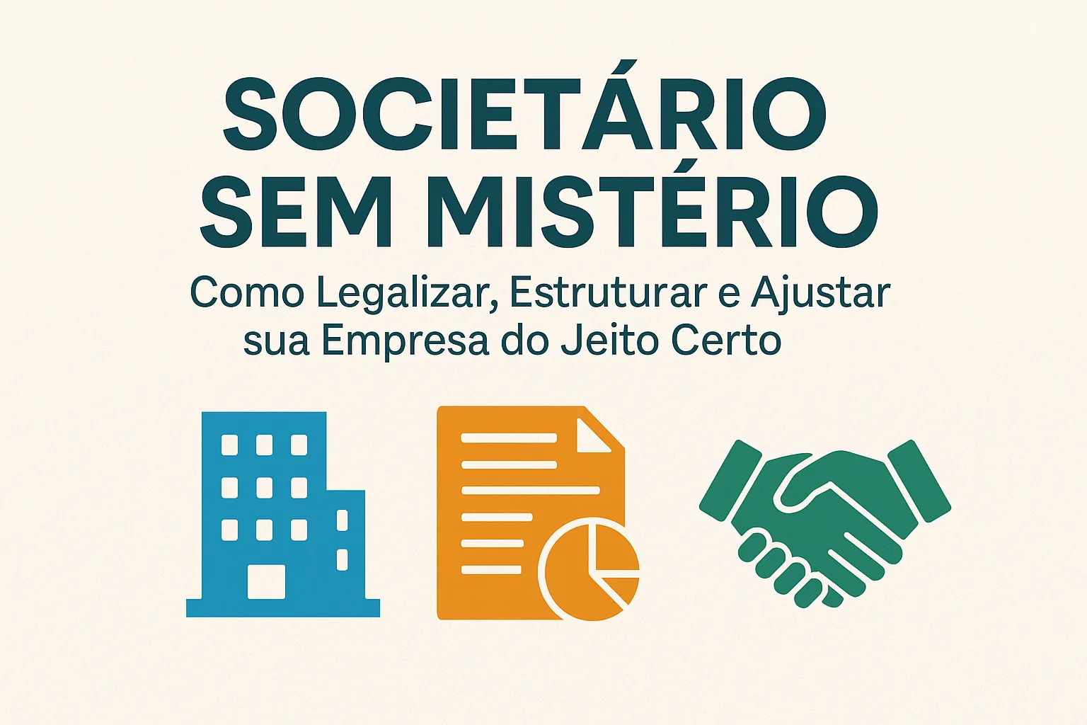 Capa do artigo “Societário Sem Mistério: Como Legalizar, Estruturar e Ajustar sua Empresa do Jeito Certo”